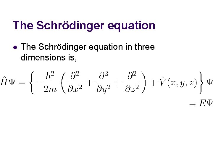 The Schrödinger equation l The Schrödinger equation in three dimensions is, 