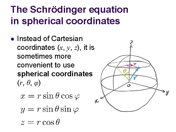 The Schrödinger equation in spherical coordinates l Instead of Cartesian coordinates (x, y, z),