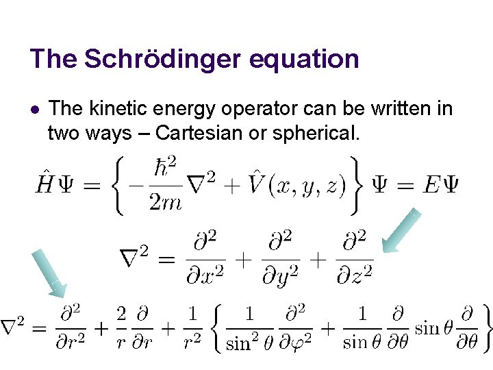 The Schrödinger equation l The kinetic energy operator can be written in two ways