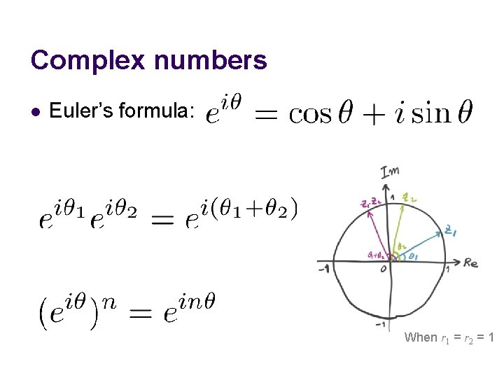 Complex numbers l Euler’s formula: When r 1 = r 2 = 1 