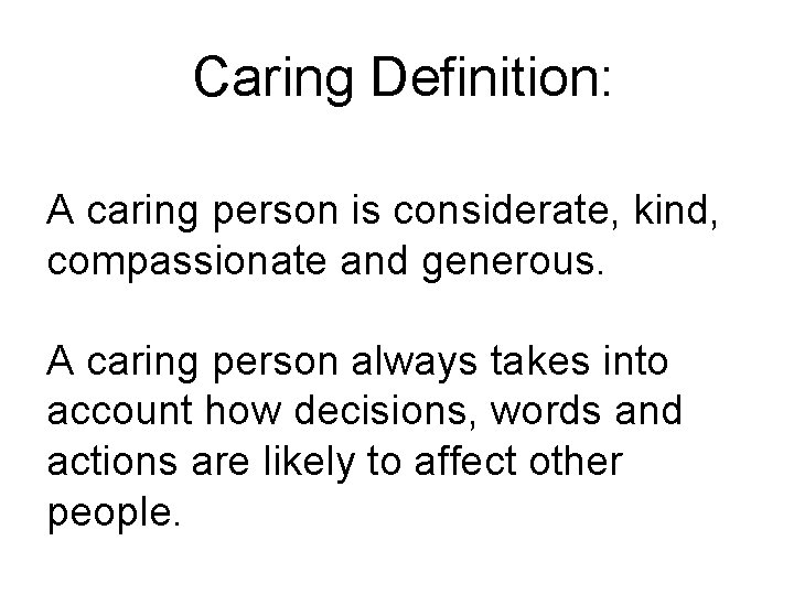 Caring Definition: A caring person is considerate, kind, compassionate and generous. A caring person