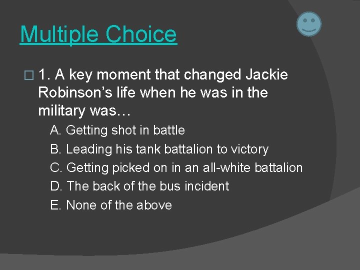 Multiple Choice � 1. A key moment that changed Jackie Robinson’s life when he