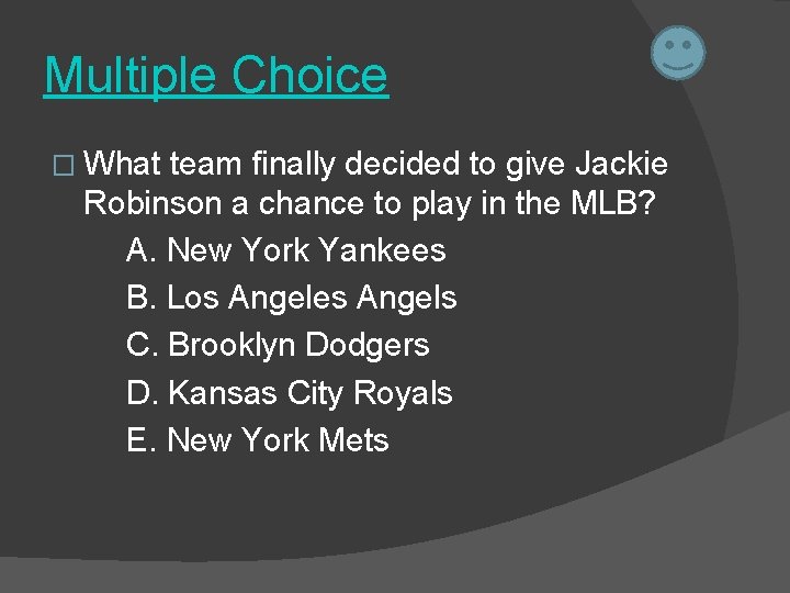 Multiple Choice � What team finally decided to give Jackie Robinson a chance to