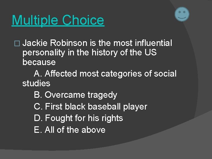 Multiple Choice � Jackie Robinson is the most influential personality in the history of