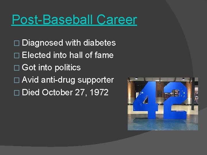 Post-Baseball Career � Diagnosed with diabetes � Elected into hall of fame � Got