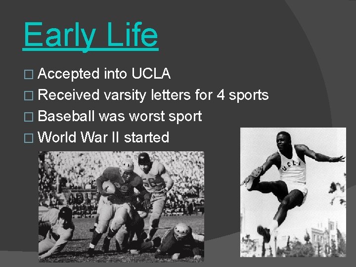 Early Life � Accepted into UCLA � Received varsity letters for 4 sports �