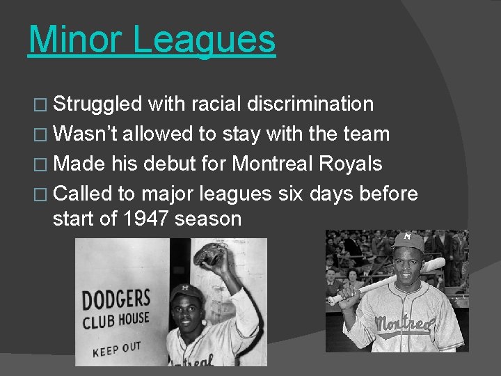 Minor Leagues � Struggled with racial discrimination � Wasn’t allowed to stay with the