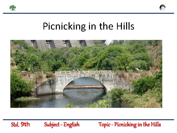 Picnicking in the Hills Std. 9 th Subject - English Topic - Picnicking in