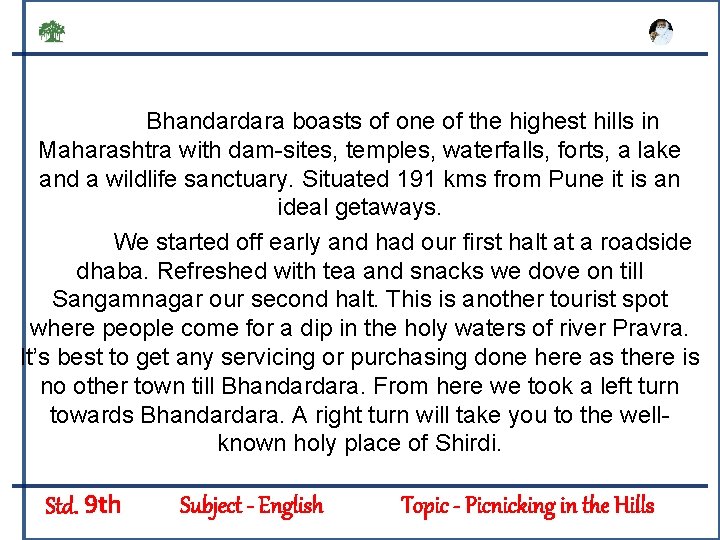 Bhandardara boasts of one of the highest hills in Maharashtra with dam-sites, temples, waterfalls,