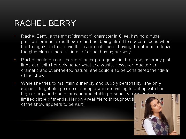 RACHEL BERRY • Rachel Berry is the most “dramatic” character in Glee, having a