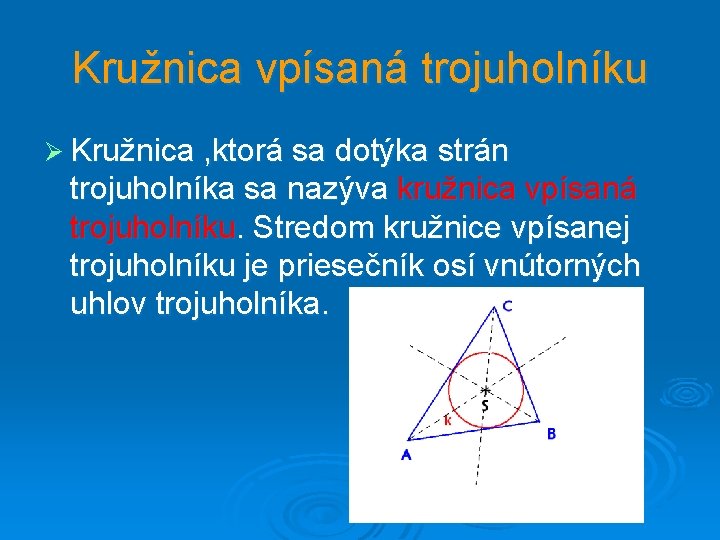 Kružnica vpísaná trojuholníku Ø Kružnica , ktorá sa dotýka strán trojuholníka sa nazýva kružnica