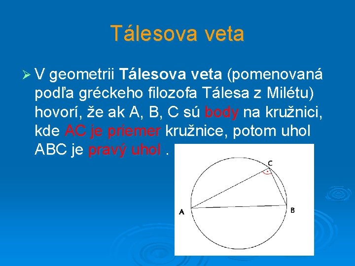 Tálesova veta Ø V geometrii Tálesova veta (pomenovaná podľa gréckeho filozofa Tálesa z Milétu)