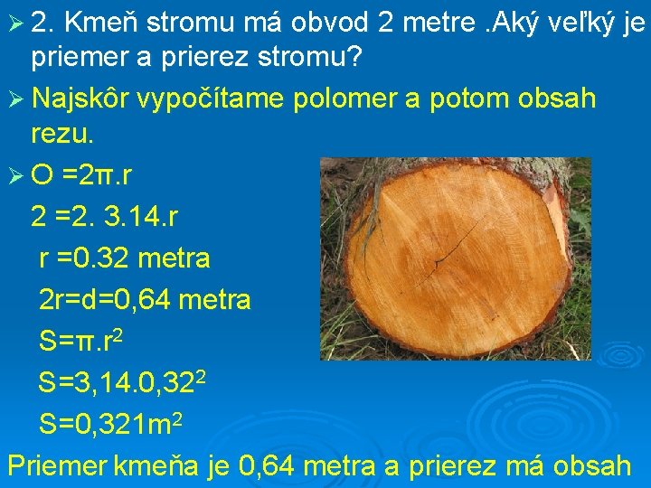 Ø 2. Kmeň stromu má obvod 2 metre. Aký veľký je priemer a prierez