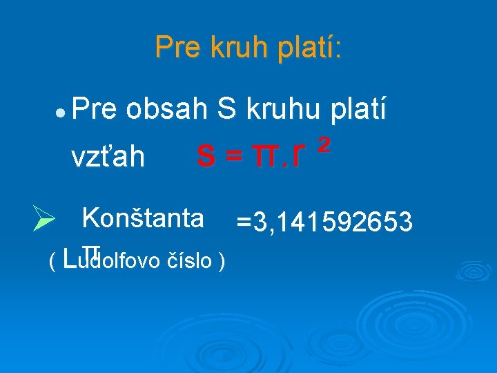 Pre kruh platí: l Pre obsah S kruhu platí vzťah Ø S = π.