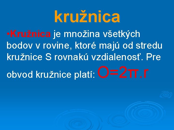 kružnica • Kružnica je množina všetkých bodov v rovine, ktoré majú od stredu kružnice