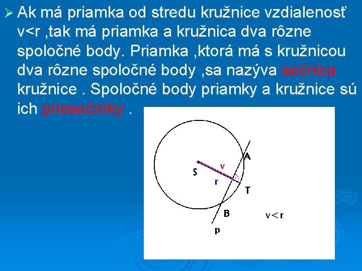 Ø Ak má priamka od stredu kružnice vzdialenosť v<r , tak má priamka a