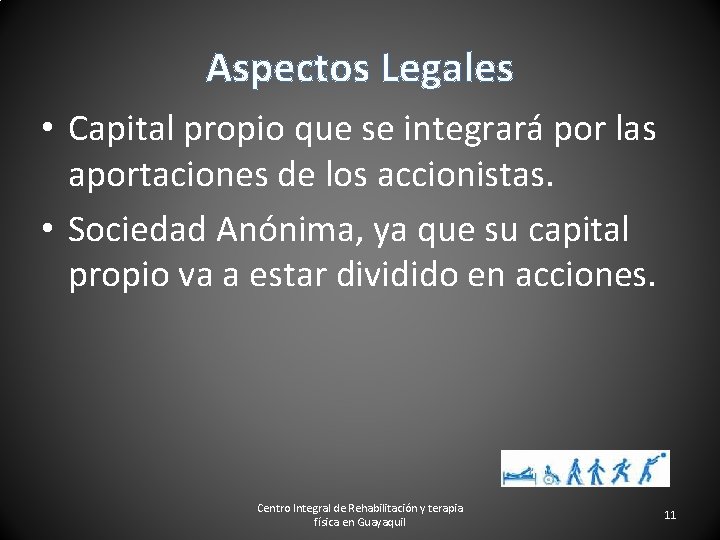 Aspectos Legales • Capital propio que se integrará por las aportaciones de los accionistas.