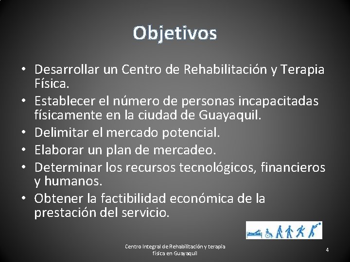 Objetivos • Desarrollar un Centro de Rehabilitación y Terapia Física. • Establecer el número