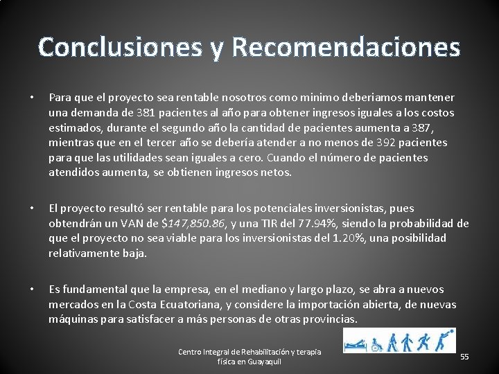 Conclusiones y Recomendaciones • Para que el proyecto sea rentable nosotros como minimo deberiamos