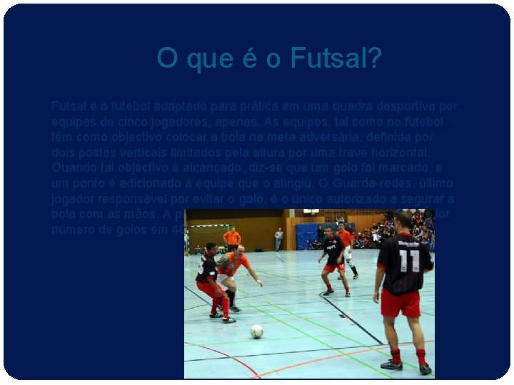 O que é o Futsal? Futsal é o futebol adaptado para prática em uma