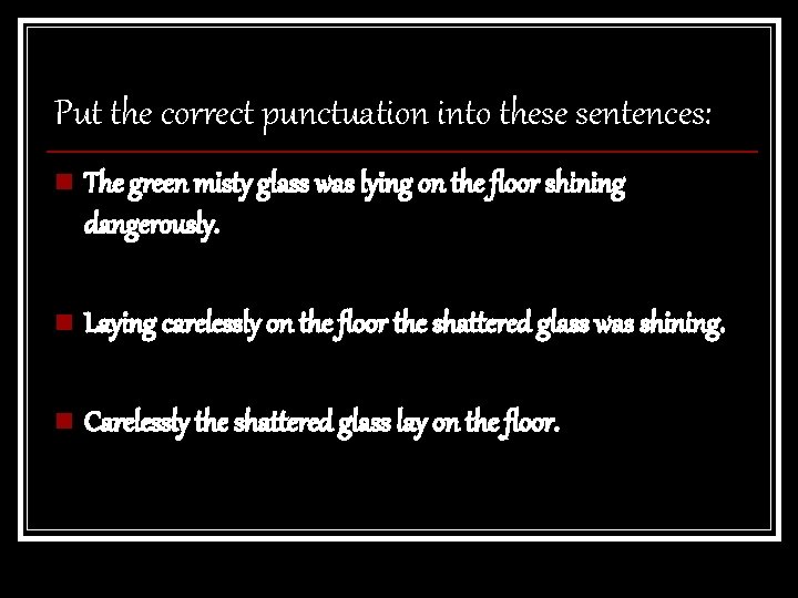 Put the correct punctuation into these sentences: n The green misty glass was lying Put the correct punctuation into these sentences: n The green misty glass was lying