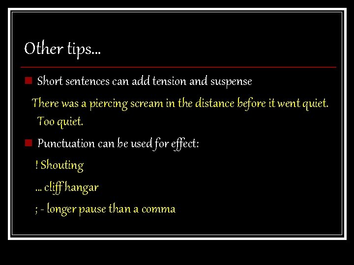 Other tips… n Short sentences can add tension and suspense There was a piercing Other tips… n Short sentences can add tension and suspense There was a piercing