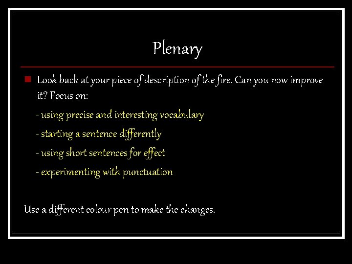 Plenary n Look back at your piece of description of the fire. Can you Plenary n Look back at your piece of description of the fire. Can you