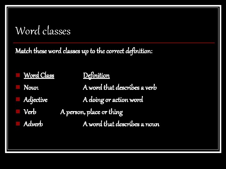 Word classes Match these word classes up to the correct definition: n n n Word classes Match these word classes up to the correct definition: n n n