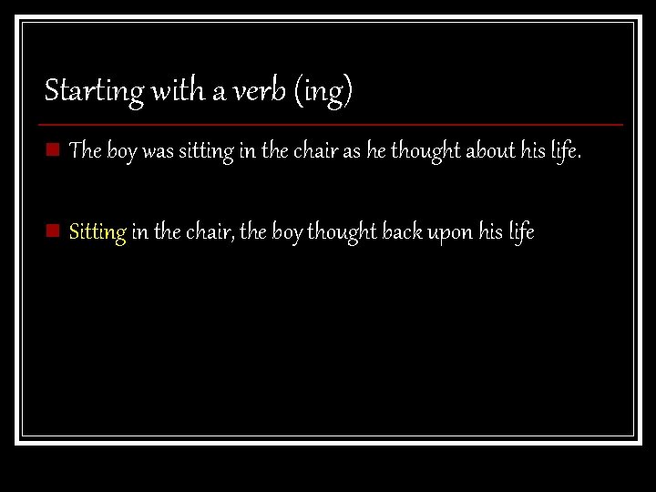 Starting with a verb (ing) n The boy was sitting in the chair as Starting with a verb (ing) n The boy was sitting in the chair as
