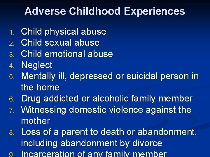 Adverse Childhood Experiences 1. 2. 3. 4. 5. 6. 7. 8. Child physical abuse
