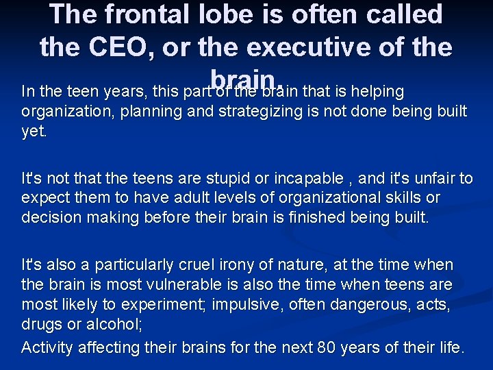 The frontal lobe is often called the CEO, or the executive of the In