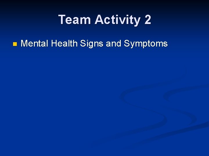 Team Activity 2 Mental Health Signs and Symptoms 
