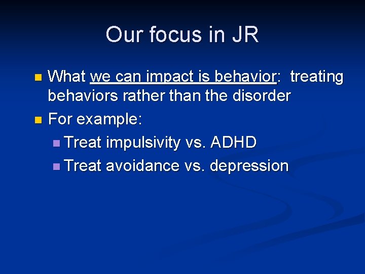 Our focus in JR What we can impact is behavior: treating behaviors rather than