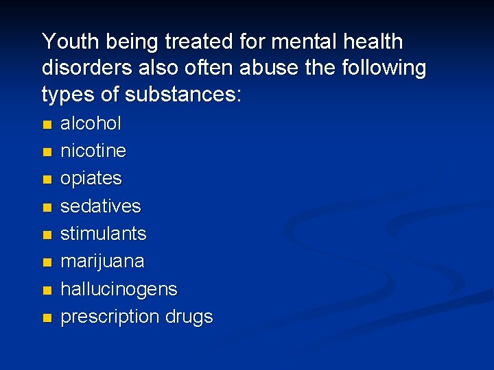 Youth being treated for mental health disorders also often abuse the following types of