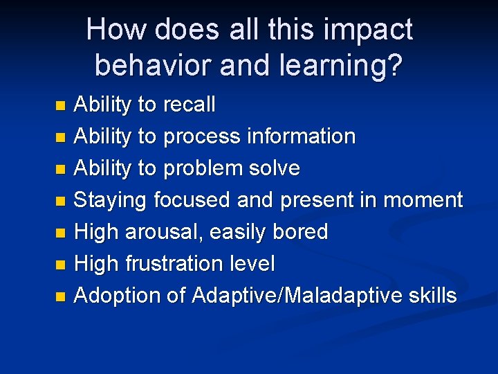 How does all this impact behavior and learning? Ability to recall Ability to process
