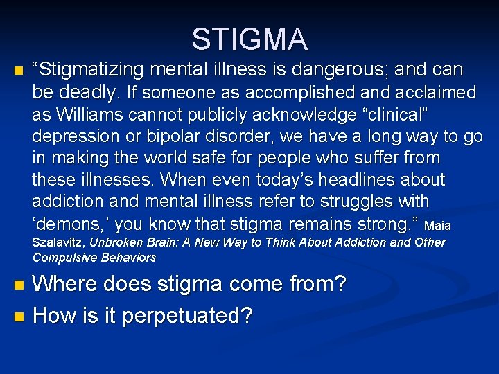 STIGMA “Stigmatizing mental illness is dangerous; and can be deadly. If someone as accomplished