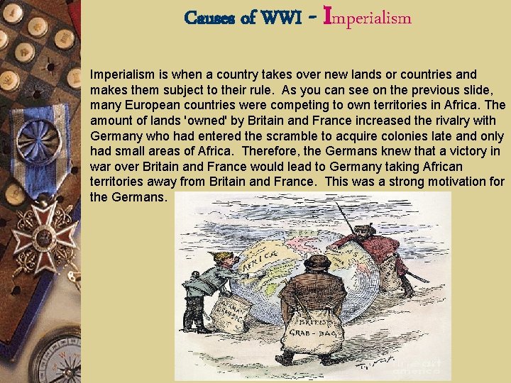 Causes of WWI - Imperialism is when a country takes over new lands or