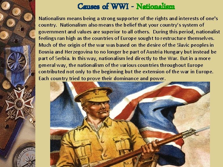 Causes of WWI - Nationalism means being a strong supporter of the rights and