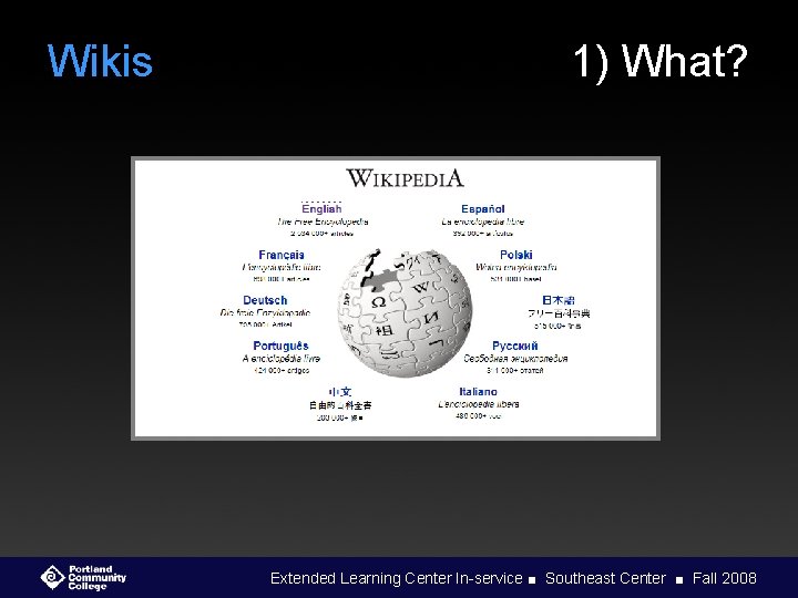 Wikis 1) What? Extended Learning Center In-service ■ Southeast Center ■ Fall 2008 