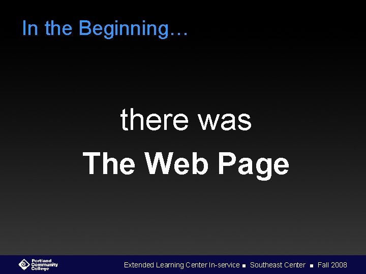 In the Beginning… there was The Web Page Extended Learning Center In-service ■ Southeast