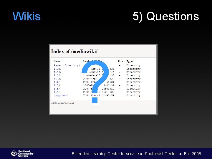 Wikis 5) Questions ? Extended Learning Center In-service ■ Southeast Center ■ Fall 2008