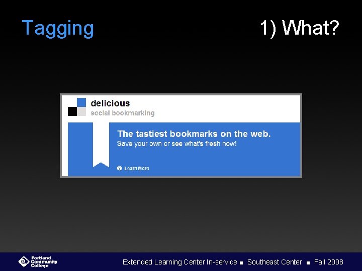 Tagging 1) What? Extended Learning Center In-service ■ Southeast Center ■ Fall 2008 
