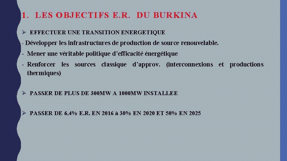 1. LES OBJECTIFS E. R. DU BURKINA Ø EFFECTUER UNE TRANSITION ENERGETIQUE - Développer