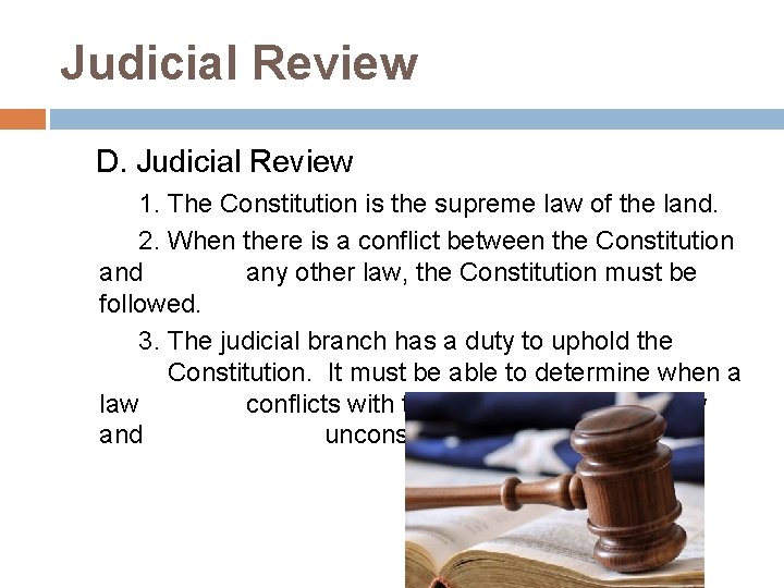 Judicial Review D. Judicial Review 1. The Constitution is the supreme law of the