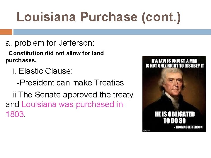 Louisiana Purchase (cont. ) a. problem for Jefferson: Constitution did not allow for land