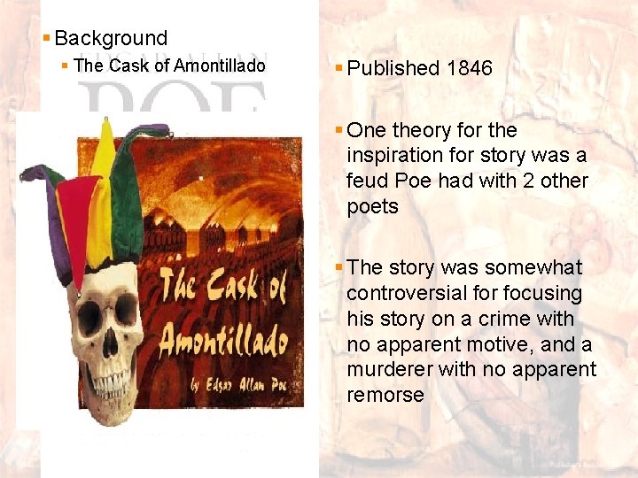 § Background § The Cask of Amontillado § Published 1846 § One theory for