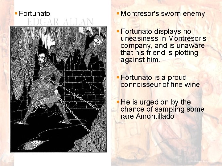 § Fortunato § Montresor's sworn enemy, § Fortunato displays no uneasiness in Montresor's company,