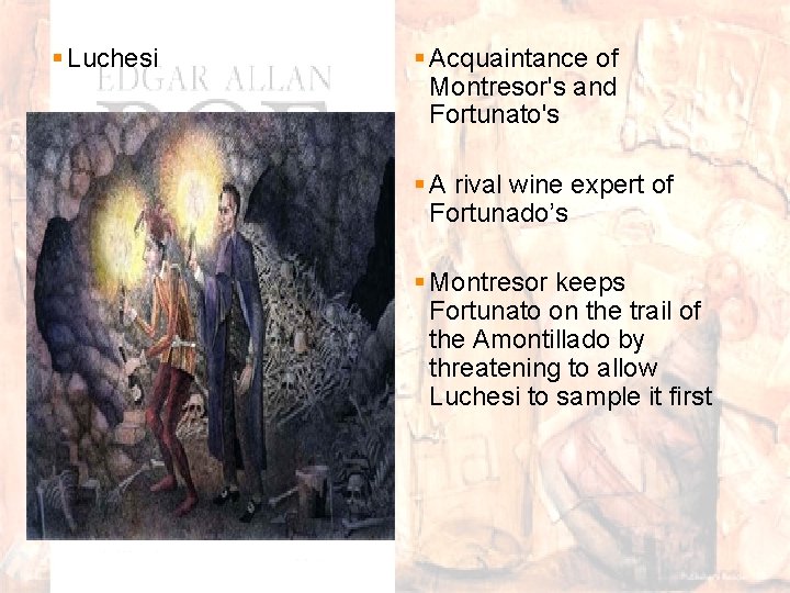 § Luchesi § Acquaintance of Montresor's and Fortunato's § A rival wine expert of