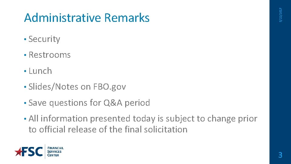 5/22/2017 Administrative Remarks • Security • Restrooms • Lunch • Slides/Notes on FBO. gov