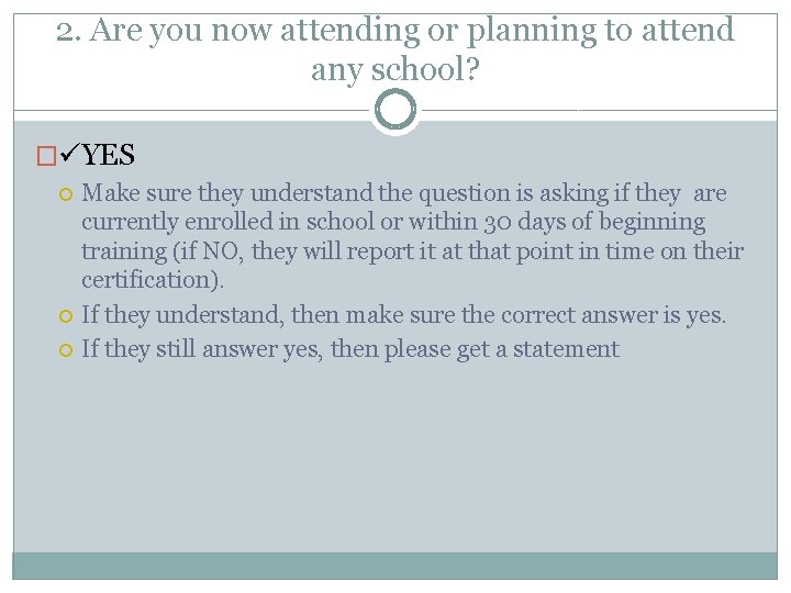 2. Are you now attending or planning to attend any school? � YES Make